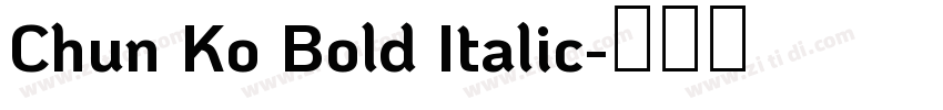 Chun Ko Bold Italic字体转换